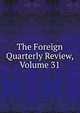 The Foreign Quarterly Review, Volume 31, 