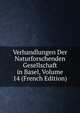 Verhandlungen Der Naturforschenden Gesellschaft in Basel, Volume 14 (French Edition), 