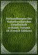 Verhandlungen Der Naturforschenden Gesellschaft in Basel, Volume 18 (French Edition), 