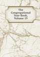 The Congregational Year-Book, Volume 19, 