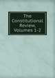 The Constitutional Review, Volumes 1-2, 