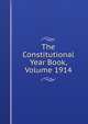 The Constitutional Year Book, Volume 1914, 
