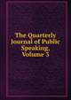 The Quarterly Journal of Public Speaking, Volume 3, 