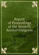 Report of Proceedings at the Seventh Annual Congress, 