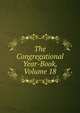 The Congregational Year-Book, Volume 18, 