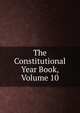 The Constitutional Year Book, Volume 10, 