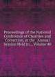 Proceedings of the National Conference of Charities and Correction, at the . Annual Session Held in ., Volume 40, 