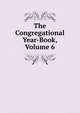 The Congregational Year-Book, Volume 6, 