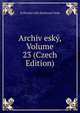 Archiv esky, Volume 23 (Czech Edition), Kralovska eska Spolenost Nauk 