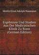 Ergebnisse Und Studien Aus Der Medicinischen Klinik Zu Bonn (German Edition), Moritz Ernst Adolph Naumann 