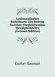 Antimoralisches Bilderbuch: Ein Beitrag Zu Einer Vergleichenden Moralgeschichte (German Edition), Gustav Nauman 