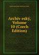 Archiv esky, Volume 10 (Czech Edition), Kralovska eska Spolenost Nauk 
