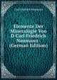 Elemente Der Mineralogie Von D Carl Friedrich Naumann . (German Edition), Carl Friedrich Naumann 