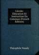 L'?cole: ?ducation Et Instruction En Commun (French Edition), Theophile Naudy 