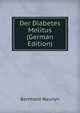 Der Diabetes Melitus (German Edition), Bernhard Naunyn 