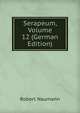 Serapeum, Volume 12 (German Edition), Robert Naumann 