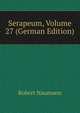 Serapeum, Volume 27 (German Edition), Robert Naumann 