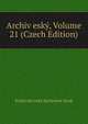 Archiv esky, Volume 21 (Czech Edition), Kralovska eska Spolenost Nauk 