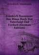 Friedrich Naumann: Das Blaue Buch Von Vaterland Und Freiheit (German Edition), Friedrich Naumann 