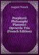 Porphyrii Philosophi Platonici Opvscvla Tria (French Edition), August Nauck 