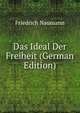 Das Ideal Der Freiheit (German Edition), Friedrich Naumann 