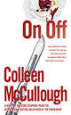 On, Off, Colleen McCullough 