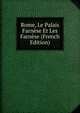 Rome, Le Palais Farnese Et Les Farnese (French Edition), 