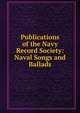 Publications of the Navy Record Society: Naval Songs and Ballads, 