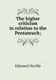 The higher criticism in relation to the Pentateuch;, Edouard Naville 