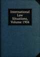 International Law Situations, Volume 1904, 