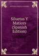 Siluetas Y Matices (Spanish Edition), Antonio Chapuli Navarro 