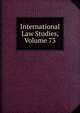International Law Studies, Volume 73, 