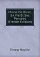 Maine De Biran, Sa Vie Et Ses Pensees (French Edition), Ernest Naville 