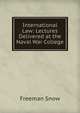 International Law: Lectures Delivered at the Naval War College, Freeman Snow 