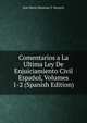 Comentarios a La Ultima Ley De Enjuiciamiento Civil Espanol, Volumes 1-2 (Spanish Edition), Jose Maria Manresa Y Navarro 