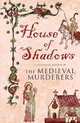 House of Shadows (Historical Mystery Series), The Medieval Murderers 
