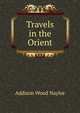 Travels in the Orient, Addison Wood Naylor 