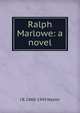 Ralph Marlowe: a novel, J B. 1860-1945 Naylor 