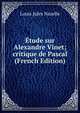 Etude sur Alexandre Vinet; critique de Pascal (French Edition), Louis Jules Nazelle 