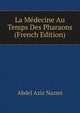 La Medecine Au Temps Des Pharaons (French Edition), Abdel Aziz Nazmi 