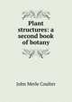 Plant structures: a second book of botany, Coulter John Merle 