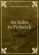 An index to Pickwick, Charles Montague Neale 