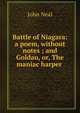 Battle of Niagara: a poem, without notes ; and Goldau, or, The maniac harper ., John Neal 