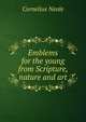 Emblems for the young from Scripture, nature and art, Cornelius Neale 