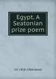 Egypt. A Seatonian prize poem, J M. 1818-1866 Neale 