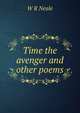 Time the avenger and other poems, W R Neale 