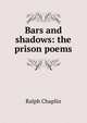 Bars and shadows: the prison poems, Ralph Chaplin 
