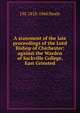 A statement of the late proceedings of the Lord Bishop of Chichester: against the Warden of Sackville College, East Grinsted, J M. 1818-1866 Neale 