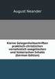 Kleine Gelegenheitsschriften praktisch-christlichen vornehmlich exegetischen und historischen Inhalts (German Edition), August Neander 