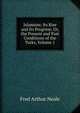 Islamism: Its Rise and Its Progress: Or, the Present and Past Conditions of the Turks, Volume 1, Fred Arthur Neale 